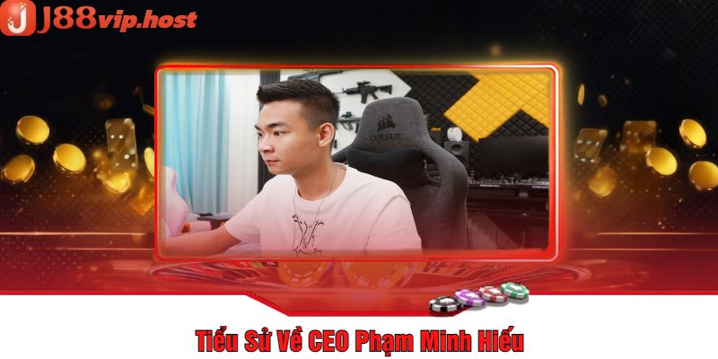 Tiểu Sử Về CEO Phạm Minh Hiếu